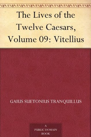 The Lives of the Twelve Caesars, Volume 09: Vitellius
