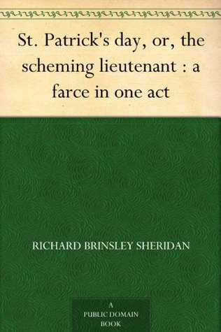St. Patrick's Day; Or, the Scheming Lieutenant: A Farce in One Act