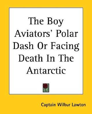 The Boy Aviators' Polar Dash; Or, Facing Death in the Antarctic