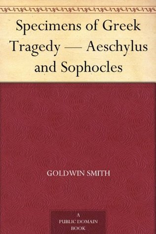 Specimens of Greek Tragedy — Aeschylus and Sophocles