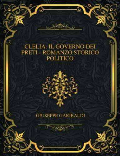Clelia: Il Governo Dei Preti - Romanzo Storico Politico