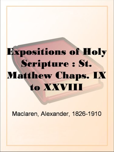 Expositions of Holy Scripture: St. Matthew Chaps. IX to XXVIII