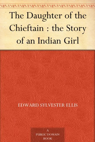 The Daughter of the Chieftain: The Story of an Indian Girl