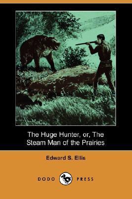 The Huge Hunter; Or, the Steam Man of the Prairies