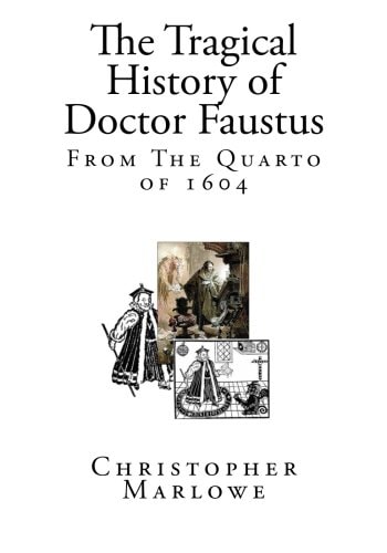 The Tragical History of Doctor Faustus: From the Quarto of 1604