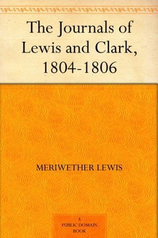 The Journals of Lewis and Clark, 1804-1806