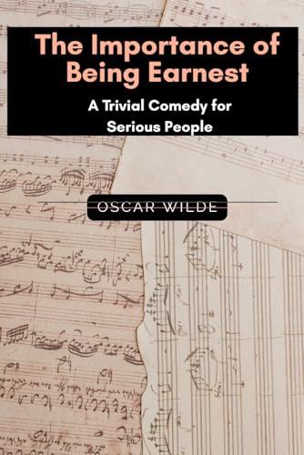 The Importance of Being Earnest: A Trivial Comedy for Serious People