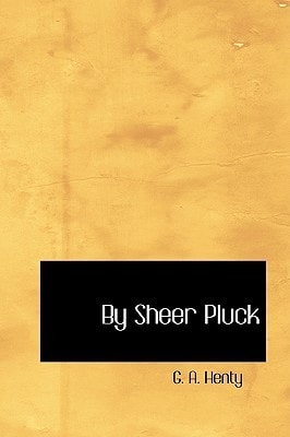 By Sheer Pluck: A Tale of the Ashanti War