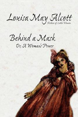 Behind a Mask; Or, a Woman's Power