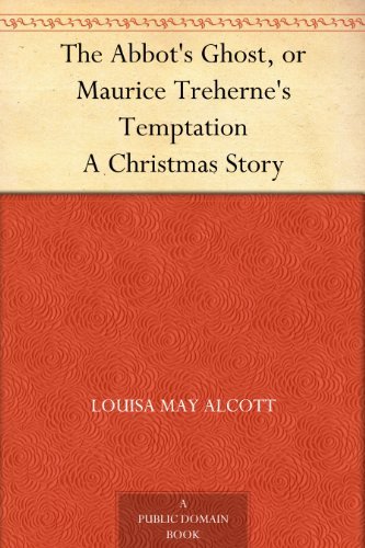 The Abbot's Ghost, or Maurice Treherne's Temptation: A Christmas Story