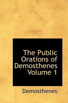 The Public Orations of Demosthenes, Volume 1