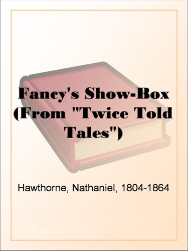 Fancy's Show-Box (from "twice Told Tales")