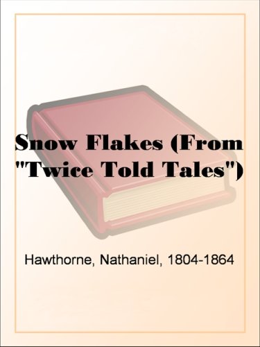 Snow Flakes (from "twice Told Tales")
