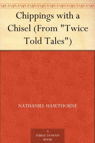 Chippings with a Chisel (from "twice Told Tales")