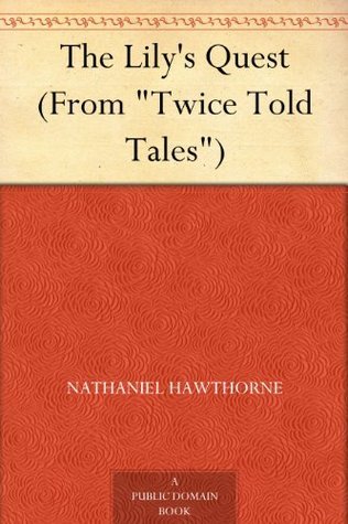 The Lily's Quest (from "twice Told Tales")