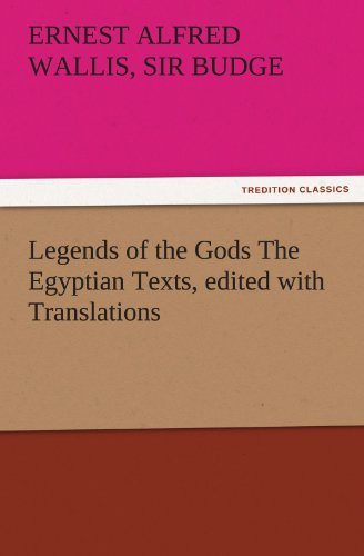 Legends of the Gods: The Egyptian Texts, Edited with Translations