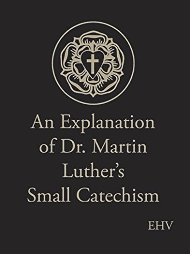 An Explanation of Luther's Small Catechism