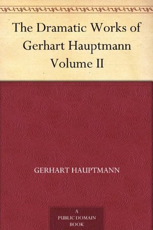 The Dramatic Works of Gerhart Hauptmann, Volume II