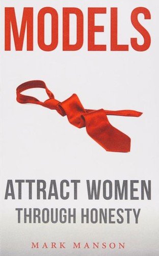 Models: Attract Women Through Honesty (Comprehensive Summary)
