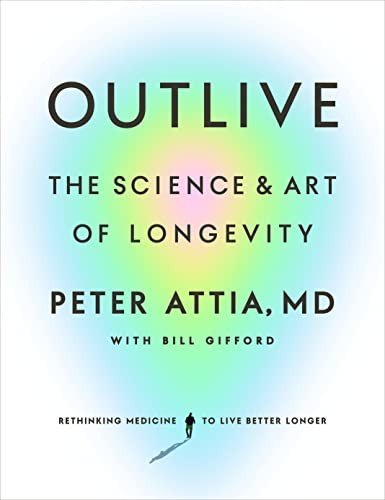 Outlive: The Science and Art of Longevity (Comprehensive Summary)