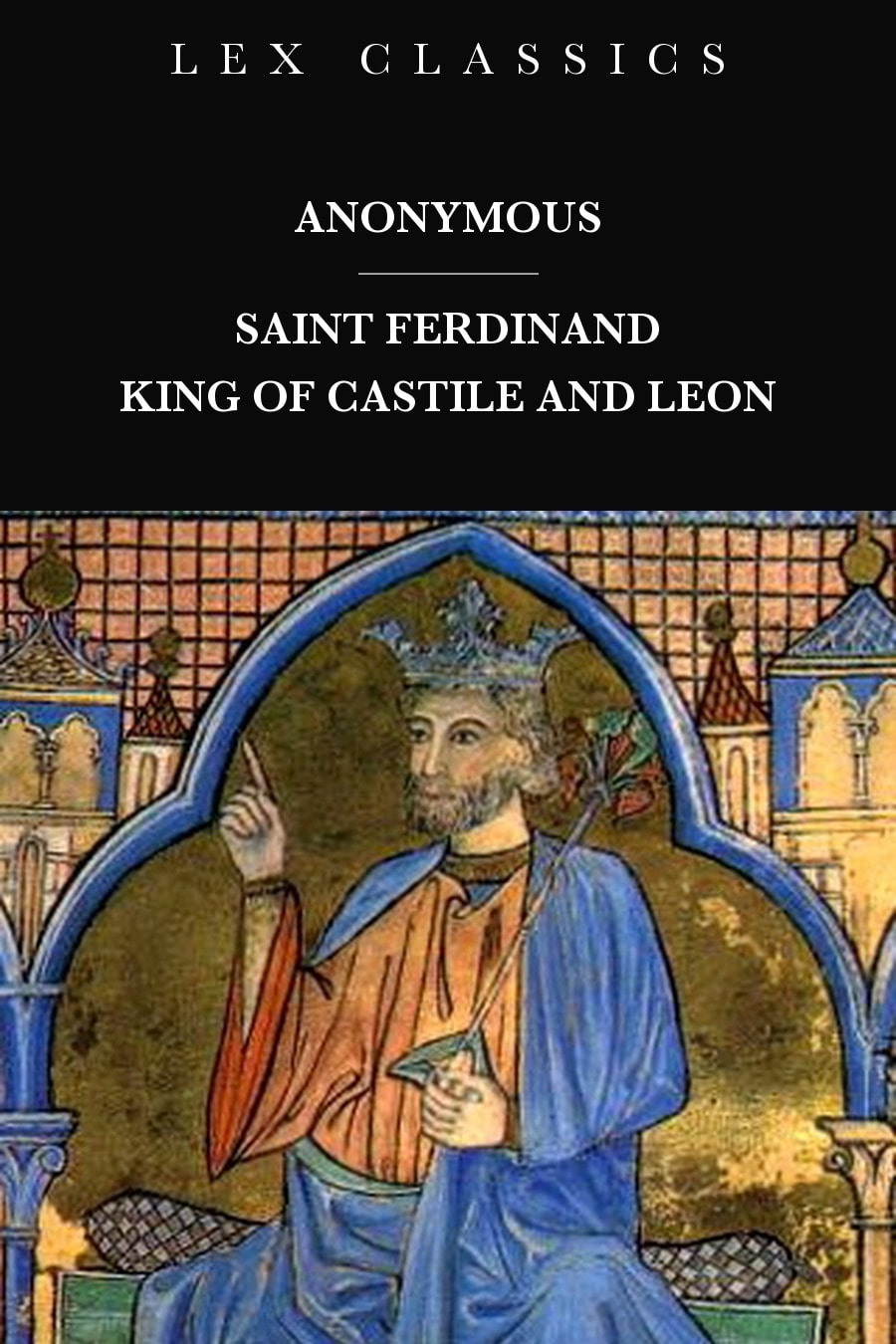 Saint Ferdinand: King of Castile and Leon
