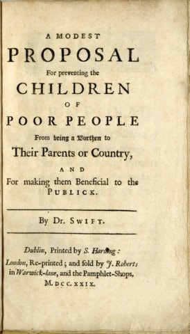 A Modest Proposal: For Preventing the Children of Poor People in Ireland, from Being a Burden on Their Parents or Country, and for Making Them Beneficial to the Publick