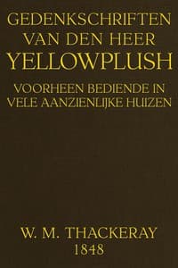 Gedenkschriften van den heer Yellowplush: Voorheen bediende in vele aanzienlijke huizen