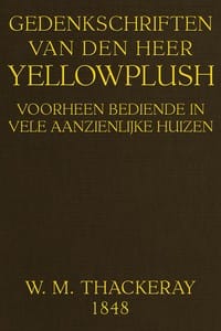 Gedenkschriften van den heer Yellowplush: Voorheen bediende in vele aanzienlijke huizen