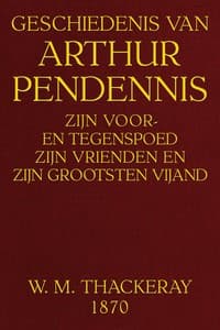 Geschiedenis van Arthur Pendennis: Zijn voor- en tegenspoed, zijn vrienden en zijn grootsten vijand