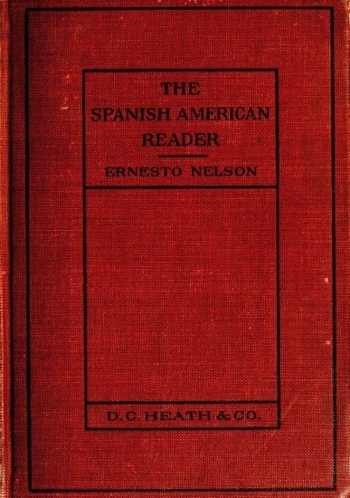 Heath's Modern Language Series: The Spanish American Reader