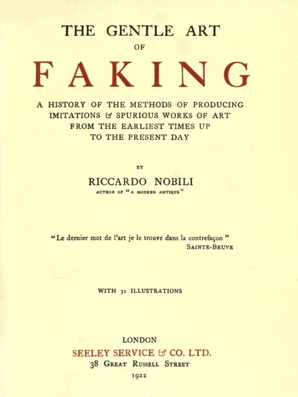 The Gentle Art of Faking: A History of the Methods of Producing Imitations & Spurious Works of Art from the Earliest Times Up to the Present Day