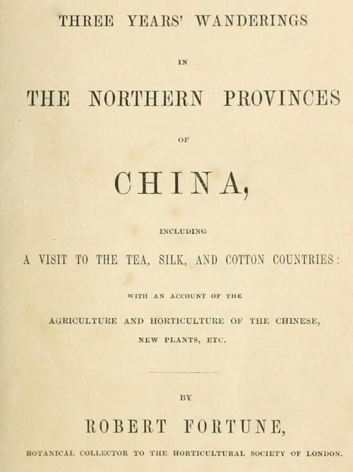 Three Years' Wanderings in the Northern Provinces of China: Including a Visit to the Tea, Silk, and Cotton Countries; With an Account of the Agriculture and Horticulture of the Chinese, New Plants, Etc.