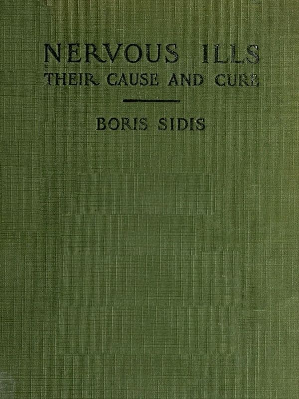 Nervous Ills, Their Cause and Cure