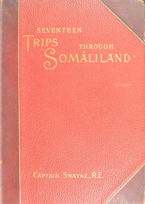 Seventeen Trips Through Somáliland: A Record of Exploration & Big Game Shooting, 1885 to 1893