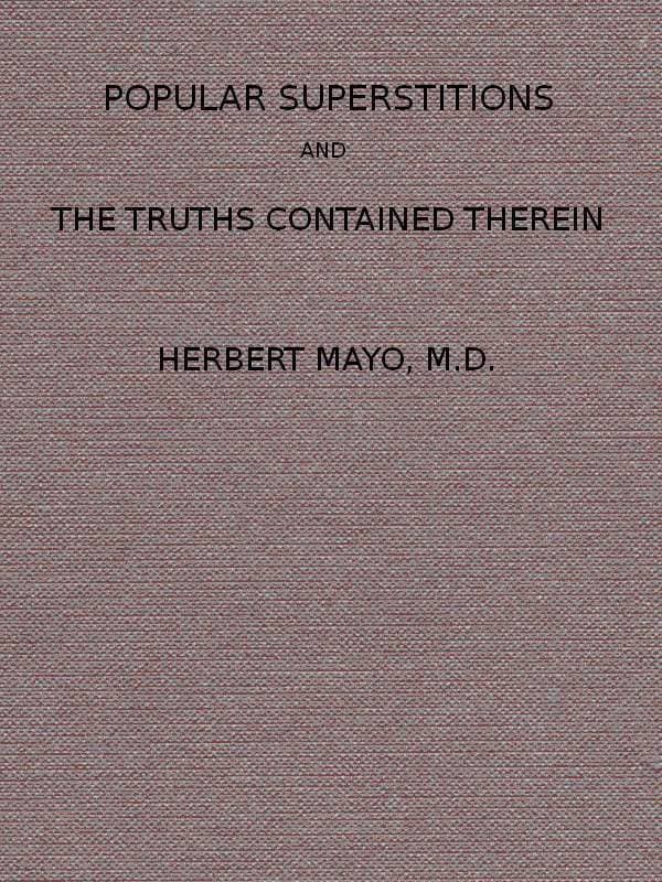 Popular Superstitions, and the Truths Contained Therein: With an Account of Mesmerism