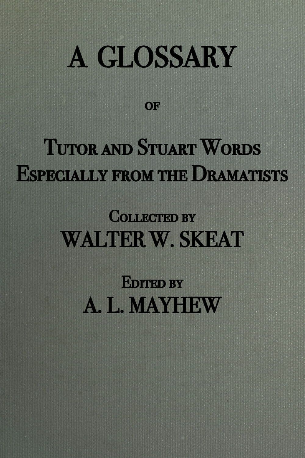 A glossary of Tudor and Stuart words, especially from the dramatists