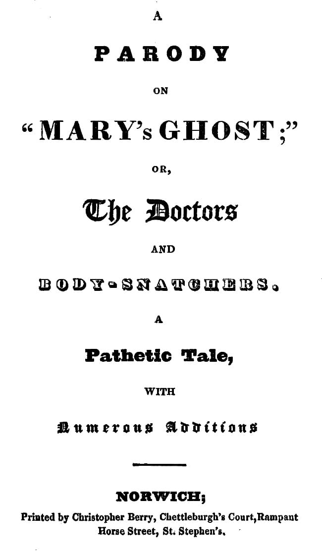 A Parody on "Mary's Ghost;" Or, The Doctors and Body-Snatchers: A Pathetic Tale, with Numerous Additions.