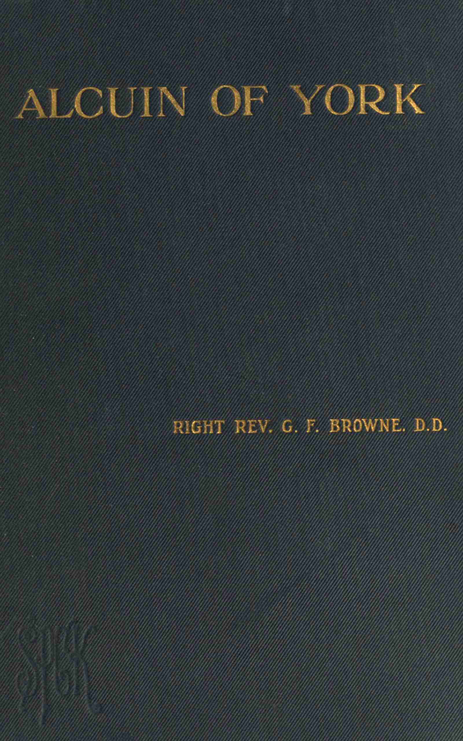 Alcuin of York: Lectures Delivered in the Cathedral Church of Bristol in 1907 and 1908