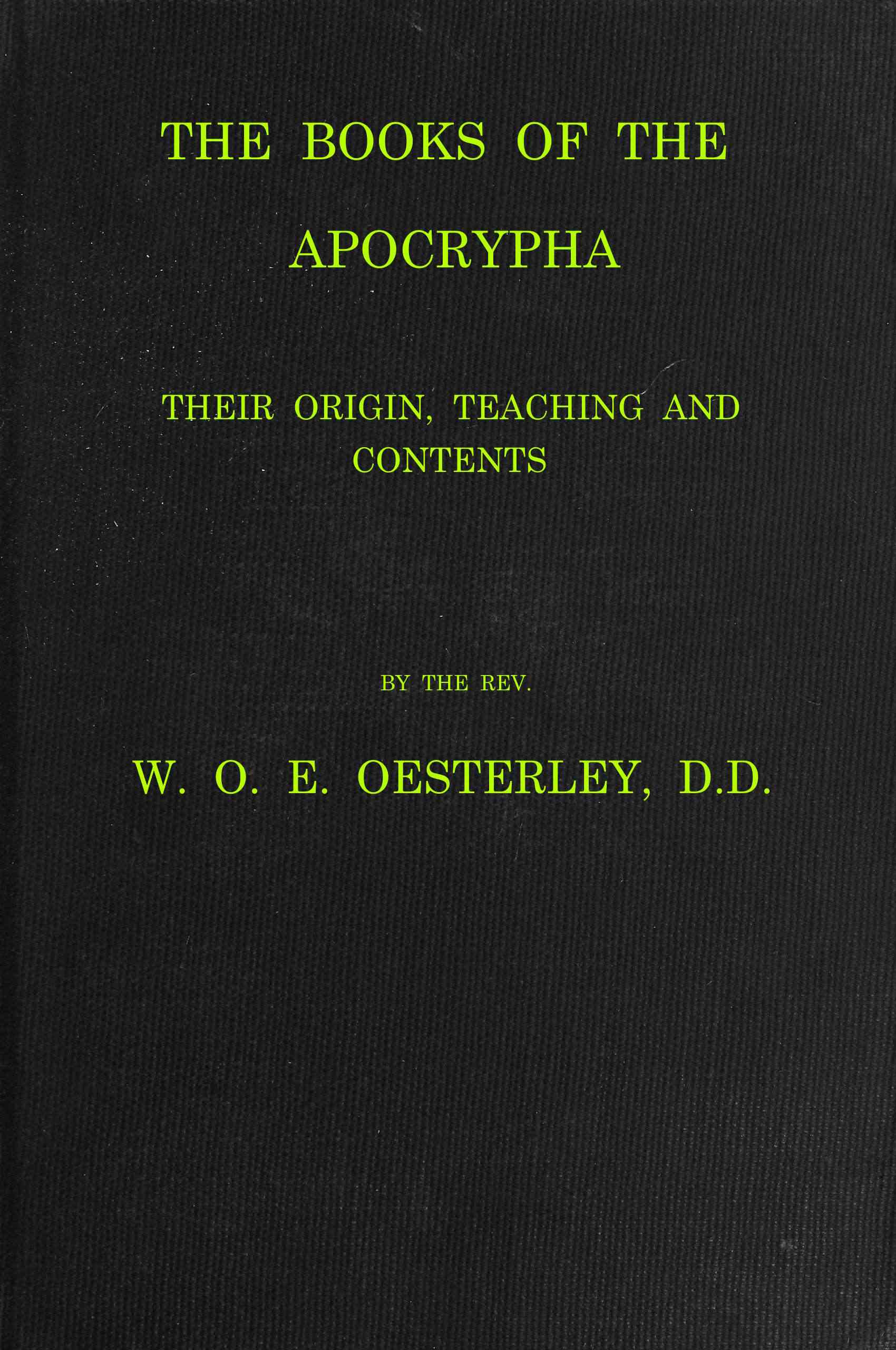 The Books of the Apocrypha: Their Origin, Teaching and Contents