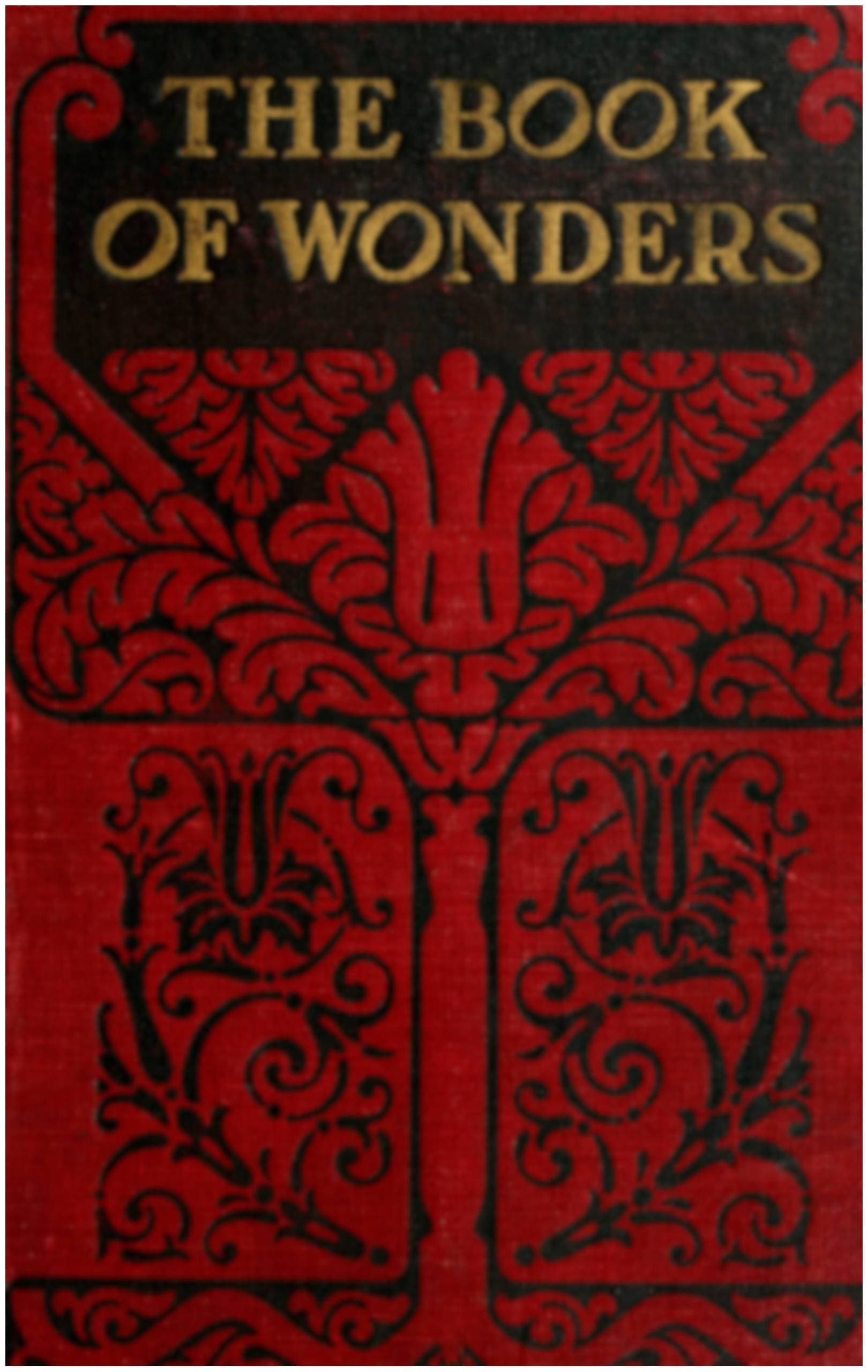 The Book of Wonders: Gives Plain and Simple Answers to the Thousands of Everyday Questions That Are Asked and Which All Should Be Able to, but Cannot Answer...
