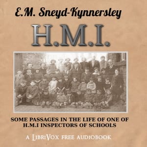 H.M.I.: Some Passages in the Life of One of H.M. Inspectors of Schools