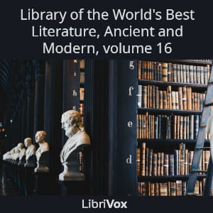 Library of the World's Best Literature, Ancient and Modern, volume 16