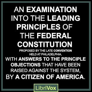 Examination into the Leading Principles of the Federal Constitution