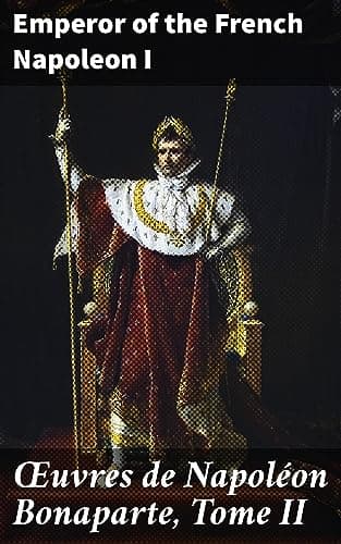 Œuvres De Napoléon Bonaparte, Tome II.