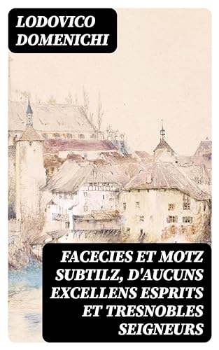 Facecies Et Motz Subtilz, D'aucuns Excellens Esprits Et Tresnobles Seigneurs