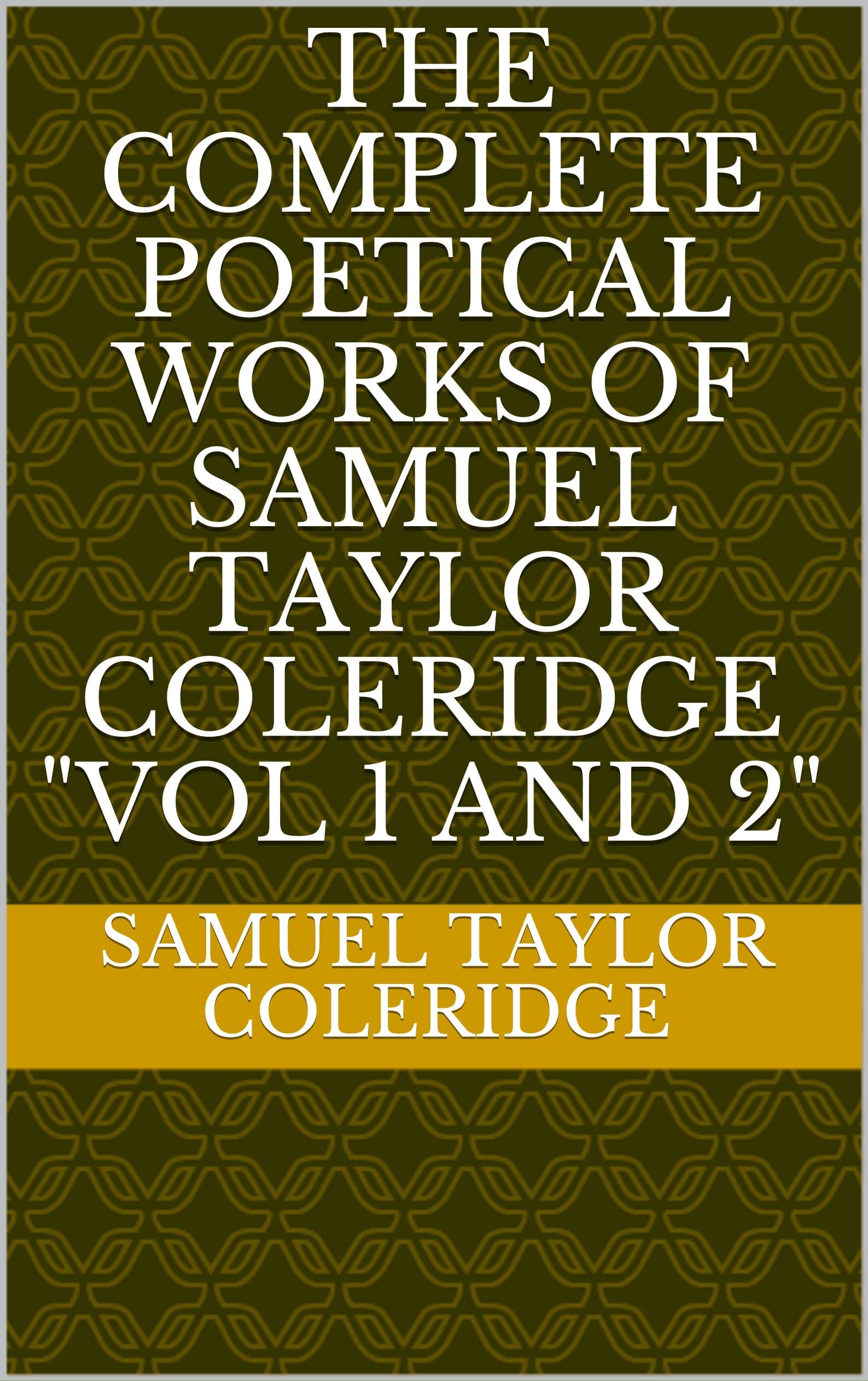 The Complete Poetical Works of Samuel Taylor Coleridge. Vol 1 (of 2)