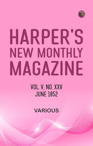 Harper's New Monthly Magazine, Vol. V, No. XXV, June, 1852