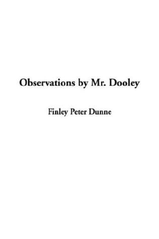 Observations by Mr. Dooley