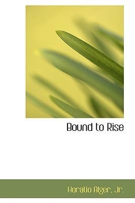 Bound to Rise; Or, up the Ladder