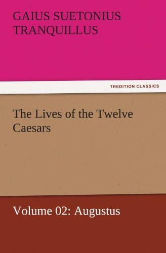 The Lives of the Twelve Caesars, Volume 02: Augustus
